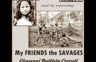 My Friends the Savages by Giovanni Battista Cerruti read by mpinedag | Full Audio Book