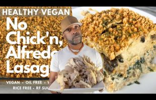 The Best Vegan Lasagna No Chick’n Alfredo- Oil Free, Wheat Free, Rice Free
