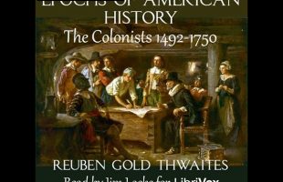 Epochs of American History: The Colonists 1492-1750 by Reuben Gold Thwaites Part 2/2 | Audio Book