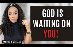 MUST WATCH! GOD IS WAITING ON YOU! | PROPHETIC MESSAGE | PROPHETIC WORD FROM GOD