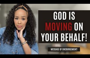 MUST WATCH! GOD IS MOVING ON YOUR BEHALF! | BE ENCOURAGED! | PROPHETIC MESSAGE FROM GOD