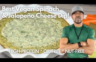 Best Vegan Spinach & Jalapeño Cheese Dip –  High-Protein, Oil-Free!