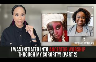 I WAS INITIATED INTO ANCESTOR WORSHIP | DENOUNCING GREEK ORGANIZATIONS | AFRICAN SPIRITUALLY
