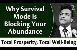 Why Survival Mode is Blocking Your Abundance – Total Prosperity, Total Well Being, Part 2