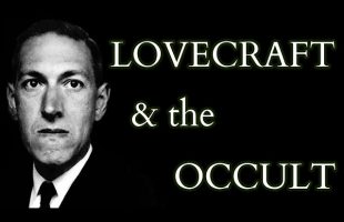 Lovecraft & the Occult – Historical  & Literary Influences on the Cthulhu Mythos & Necronomicon