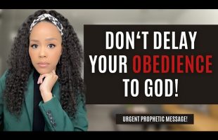 MUST WATCH! DON’T DELAY YOUR OBEDIENCE TO GOD!  PROPHETIC WORD FOR 2024 | PROPHETIC MESSAGE FROM GOD
