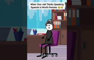 When Your Job Thinks Speaking Spanish Is Worth Pennies #corporate #animation #gplus #skits