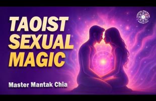 TAOIST SEXUAL MAGIC | Master Mantak Chia