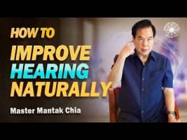 IMPROVE YOUR HEARING NATURALLY | Master Mantak Chia