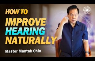 IMPROVE YOUR HEARING NATURALLY | Master Mantak Chia