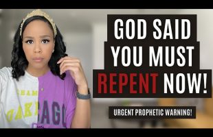 MUST WATCH! GOD SAID YOU MUST REPENT! | URGENT PROPHETIC WARNING FROM GOD! | PROPHETIC MESSAGE