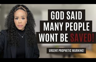 URGENT WARNING! GOD SAID MANY WONT BE SAVED! | PROPHETIC MESSAGE FROM GOD | DON’T BE DECEIVED