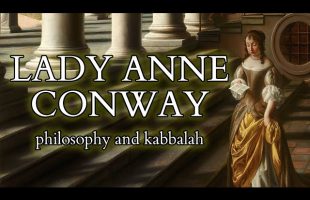 Lady Anne Conway  – Early Theosophy and Kabbalah vs Mechanism, Atheism  and Pantheism