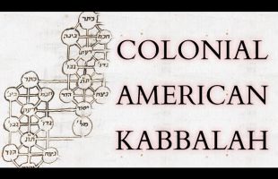 How Kabbalah Came to Colonial America – The Occult, Theosophy, Puritans & Quakers in the New World
