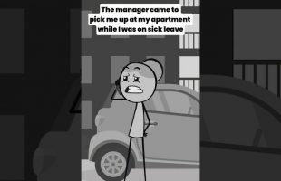 The manager came to pick me up at my apartment while I was on sick leave