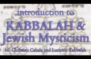 Introduction to Kabbalah and Jewish Mysticism – Part 10/14 – Christian and Lurianic Kabbalah