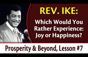 Which Would You Rather Experience: Joy or Happiness? Rev. Ike’s Prosperity and Beyond