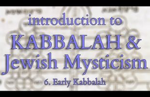 Introduction to Kabbalah and Jewish Mysticism – Part 6/14 – Early Kabbalah