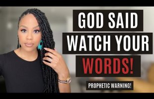 MUST WATCH! GOD SAID WATCH YOUR WORDS! | THE POWER OF THE TONGUE | PROPHETIC WARNING FROM GOD!