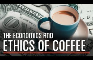 The Economics and Ethics of Coffee