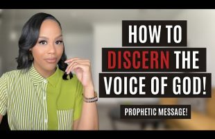 MUST WATCH! HOW TO DISCERN THE VOICE OF GOD | PROPHETIC WORD FROM GOD | HEARING GOD’S VOICE
