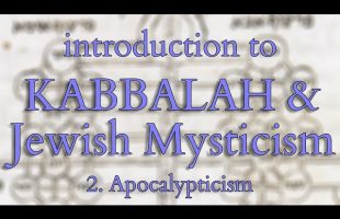 Introduction to Kabbalah and Jewish Mysticism – Part 2/14 – Rise and Impact of Apocalypticism