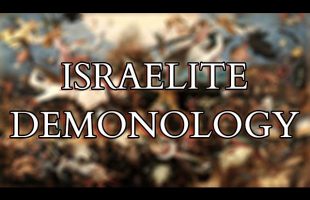 The Demons of Ancient Israel – Exploring the Demonology of the Hebrew Bible / Old Testament