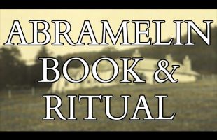 Abramelin – Introduction to the Magical Text and the Ritual made famous by Aleister Crowley