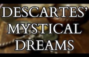 The Mystical Dreams of Descartes – Exploring the Origins of Rationalism and Modernity