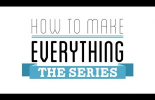 How To Make Everything: The Series