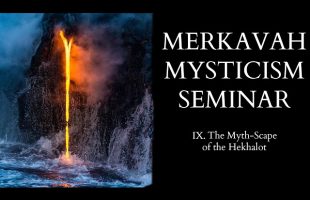 Introduction to Merkavah Mysticism – 9 of X – The Myth-Scape of the Hekhalot