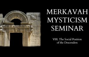 Introduction to Merkavah Mysticism – 8 of X – Who is Able to See it?