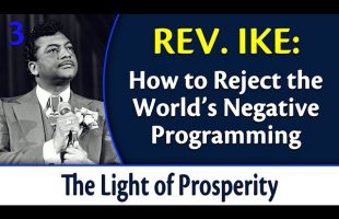 How to Reject the World’s Negative Programming – Rev. Ike’s The Light of Prosperity, Part 3