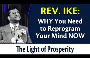 Why You Need to Reprogram Your Mind Now – Rev. Ike’s The Light of Prosperity, Part 1
