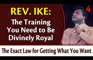 The Training Your Need to Be Divinely Royal – Rev. Ike’s Exact Law for Getting What You Want, Part 4
