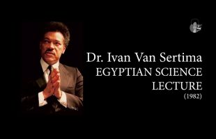 Dr. Ivan Van Sertima – Egyptian Science (1982) | They Came Before Columbus