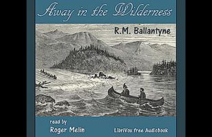 Away in the Wilderness by R. M. Ballantyne read by Roger Melin | Full Audio Book