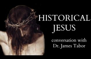 Why the Historical Jesus Matters – Conversation with @JamesTaborVideos