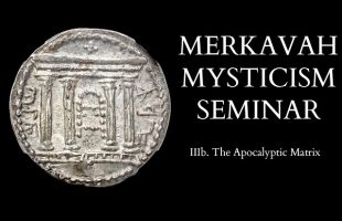 Introduction to Merkavah Mysticism – 3b of X – The Apocalyptic Matrix