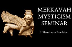 Introduction to Merkavah Mysticism – 2 of X – Theophany as Foundation