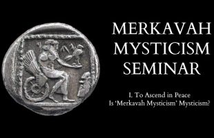 Introduction to Merkavah Mysticism – 1 of X – To Ascend in Peace
