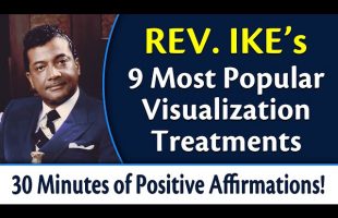 Rev. Ike’s 9 Most Popular Visualization Treatments – 30 Minutes of Affirmations