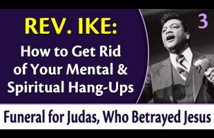 How to Get Rid of Your Mental and Spiritual Hang-Ups – Rev. Ike’s Funeral for Judas, Part 3