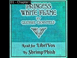 Princess White Flame by Gertrude Crownfield read by ShrimpPhish | Full Audio Book