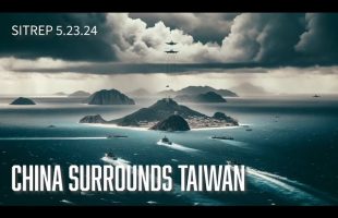 China Surrounds Taiwan – SITREP 5.23.24