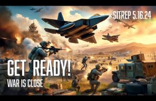 GET READY! War is Coming!  SITREP 5.16.24