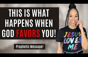 This Is What Happens When God Favors You! | Prophetic Message | Prophetic Word!