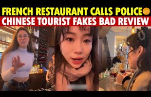 French Restaurant Calls Police! Chinese Tourist Films Fake Review to “Earn Chinese Respect.”