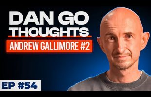 Death by Astonishment | Andrew Gallimore 2: | Dan Go Thoughts Podcast Ep #54
