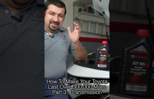 How To Make Your Toyota Last Over 300,000 Miles Part 3 : Transmission